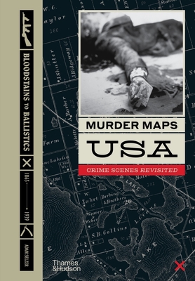 Murder Maps USA: Crime Scenes Revisited; Bloodstains to Ballistics, 1865 -1939 Cover Image