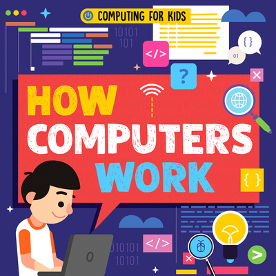 How Computers Work (Computing for Kids)