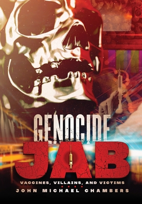 Genocide Jab: Vaccines, Villains, and Victims By John Michael Chambers Cover Image