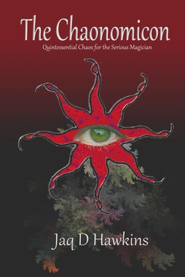 The Chaonomicon: Quintessential Chaos for the Serious Magician By Jaq D. Hawkins Cover Image