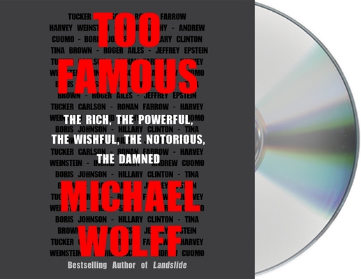 Too Famous: The Rich, the Powerful, the Wishful, the Notorious, the Damned Cover Image