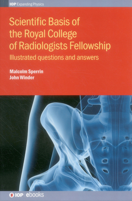 Scientific Basis of the Royal College of Radiologists Fellowship (Iop Expanding Physics) By Malcolm Sperrin, John Winder Cover Image