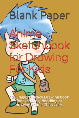 Anime Sketchbook For Drawing For Seniors: 120 Pages Practice Drawing book  for sketching, doodling or drawing Anime Characters (Paperback)