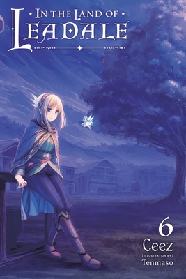 In the Land of Leadale, Vol. 6 (light novel) (In the Land of Leadale (light novel) #6)