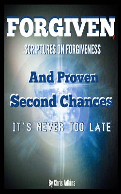 Forgiven: Scriptures On Forgiveness And Proven Second Chances By Chris Adkins Cover Image