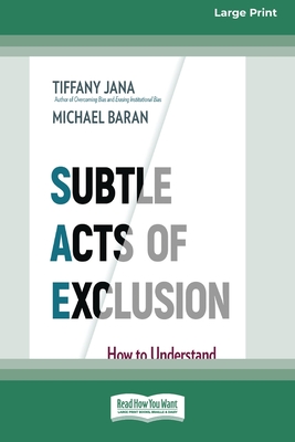 Subtle Acts of Exclusion: How to Understand, Identify, and Stop Microaggressions (16pt Large Print Edition)