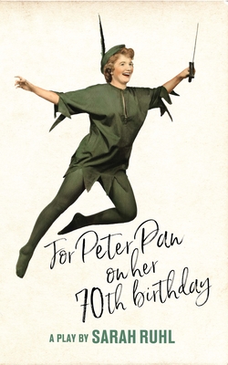 For Peter Pan on Her 70th Birthday (Tcg Edition) By Sarah Ruhl Cover Image