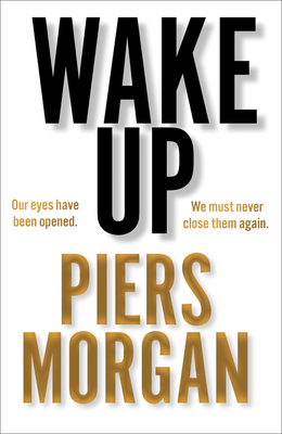 Wake Up: Why the World Has Gone Nuts By Piers Morgan Cover Image