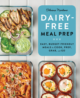Dairy-Free Meal Prep: Easy, Budget-Friendly Meals to Cook, Prep, Grab, and Go cover