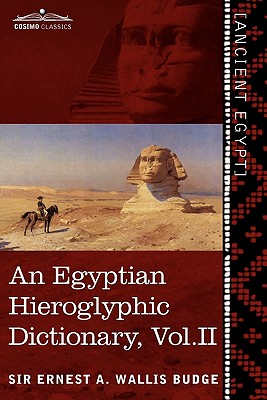 An Egyptian Hieroglyphic Dictionary (in Two Volumes), Vol. II: With an Index of English Words, King List and Geographical List with Indexes, List of Cover Image