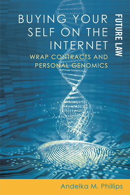 Buying Your Self on the Internet: Wrap Contracts and Personal Genomics By Andelka M. Phillips Cover Image