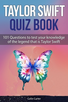 Taylor Swift Quiz Book: 101 Questions To Test Your Knowledge Of The Legend That Is Taylor Swift Cover Image