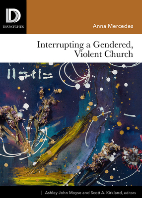 Cover for Interrupting a Gendered, Violent Church (Dispatches)
