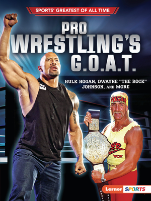 Pro Wrestling's G.O.A.T.: Hulk Hogan, Dwayne the Rock Johnson, and More By Joe Levit Cover Image