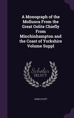 A Monograph of the Mollusca from the Great Oolite Chiefly from Minchinhampton and the Coast of Yorkshire Volume Suppl Cover Image