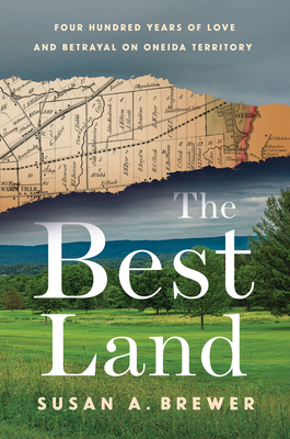 The Best Land: Four Hundred Years of Love and Betrayal on Oneida Territory Cover Image