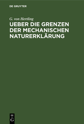 Ueber Die Grenzen Der Mechanischen Naturerklärung: Zur Widerlegung Der Materialistischen Weltansicht Cover Image