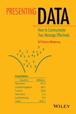 Presenting Data: How to Communicate Your Message Effectively By Ed Swires-Hennessy Cover Image