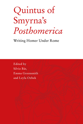 Quintus of Smyrna's 'Posthomerica': Writing Homer Under Rome