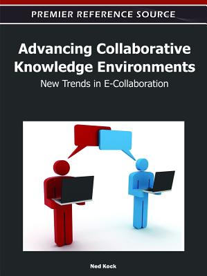 Advancing Collaborative Knowledge Environments: New Trends in E-Collaboration By Ned Kock (Editor) Cover Image