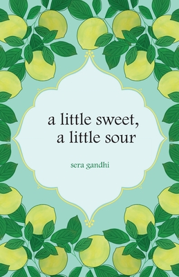 A little sweet, a little sour By Sera Gandhi Cover Image