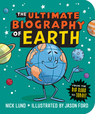 The Ultimate Biography of Earth: From the Big Bang to Today! Cover Image