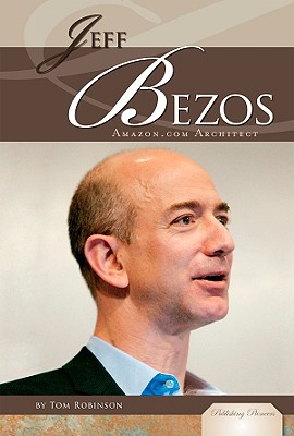 Jeff Bezos: Amazon.com Architect: Amazon.com Architect (Publishing Pioneers) By Tom Robinson Cover Image