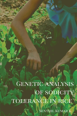 Genetic analysis of sodicity tolerance in rice oryza sativa l By Senthil Kumar K. Cover Image