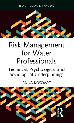 Risk Management for Water Professionals: Technical, Psychological and Sociological Underpinnings (Routledge Focus on Environment and Sustainability)