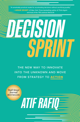 Decision Sprint: The New Way to Innovate Into the Unknown and Move from Strategy to Action By Atif Rafiq Cover Image