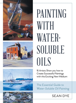Painting with Water-Soluble Oils (Latest Edition) By Sean Dye Cover Image