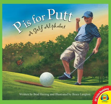 P Is for Putt: A Golf Alphabet (Av2 Fiction Readalong 2016) By Brad Herzog, Bruce Langton (Illustrator) Cover Image
