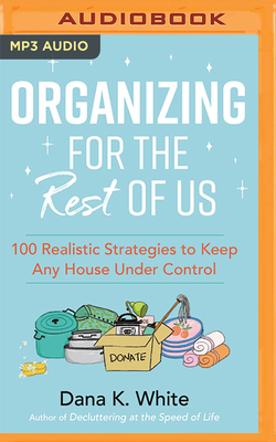 Organizing for the Rest of Us: 100 Realistic Strategies to Keep Any House Under Control Cover Image