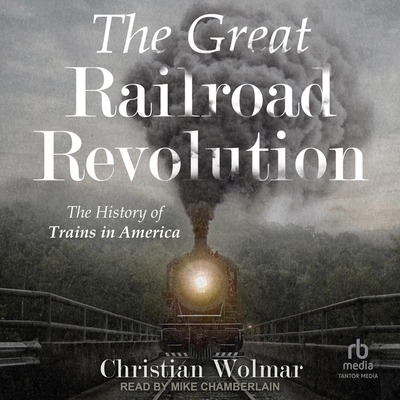 The Great Railroad Revolution: The History of Trains in America Cover Image