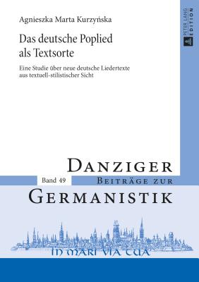Das deutsche Poplied als Textsorte: Eine Studie ueber neue deutsche Liedertexte aus textuell-stilistischer Sicht (Danziger Beitr #49)