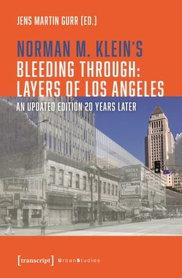 Norman M. Klein's »Bleeding Through: Layers of Los Angeles«: An Updated Edition 20 Years Later (Urban Studies)
