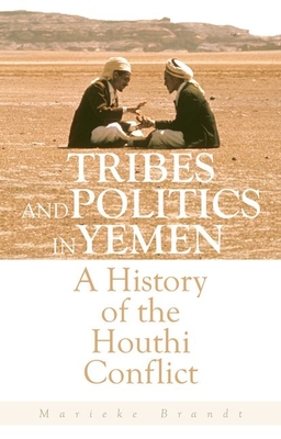 Tribes and Politics in Yemen: A History of the Houthi Conflict Cover Image