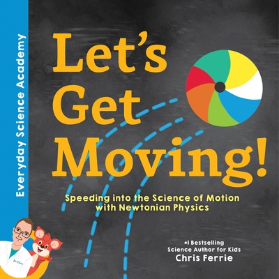 Let's Get Moving!: Speeding into the Science of Motion with Newtonian Physics (Everyday Science Academy) cover