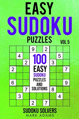 Easy Sudoku Puzzles: 100 Easy Sudoku Puzzles And Solutions (Easy Sudoku Puzzles Books #5)