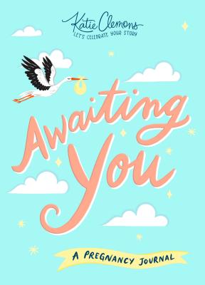 Awaiting You: A Pregnancy Journal By Katie Clemons Cover Image