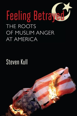 Feeling Betrayed: The Roots of Muslim Anger at America Cover Image