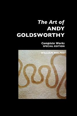 The Art of Andy Goldsworthy: Complete Works: Special Edition (Sculptors)