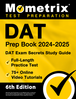 DAT Prep Book 2024-2025 - DAT Exam Secrets Study Guide, Full-Length Practice Test, 75+ Online Video Tutorials: [6th Edition] Cover Image