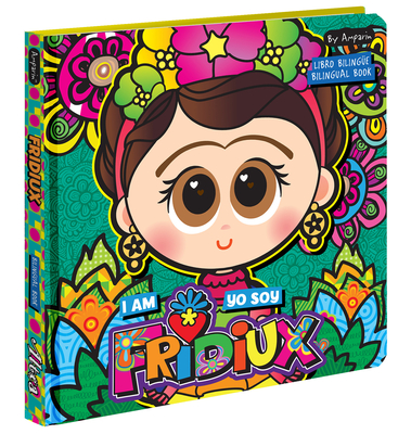 I Am Fridiux. Yo soy Fridiux: A Bilingual Book about Frida Kahlo: Libros bilingües para niños By Amparin, Univision Cover Image