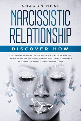 Narcissistic Relationship: Discover How a Narcissistic Personality Disorder Can Condition the Relationship with Your Mother, Your Family, or Your Cover Image