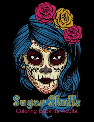 Sugar Skulls Coloring Book for Adults: 50 beautiful dia de los muertos designs - Day of the Dead large size 8.5x11'' Cover Image