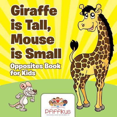 Giraffe Is Tall, Mouse Is Small Opposites Book for Kids By Pfiffikus Cover Image