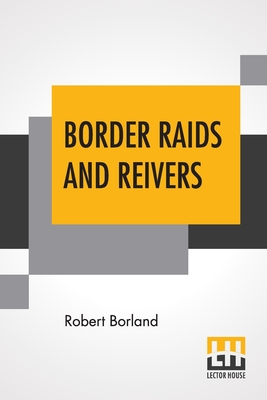 Border Raids And Reivers By Robert Borland Cover Image