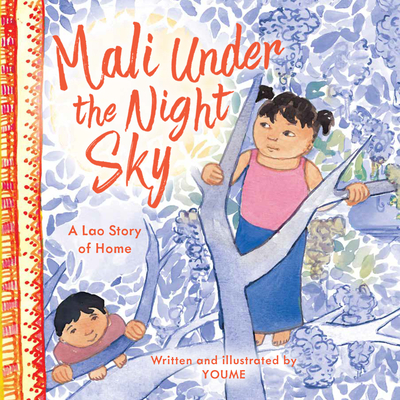 Mali Under the Night Sky: A Lao Story of Home By Youme Nguyen Ly, Youme Nguyen Ly (Illustrator) Cover Image