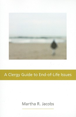 A Clergy Guide to End-Of-Life Issues By Martha R. Jacobs Cover Image